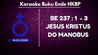 BUKU ENDE | BE HKBP 237 : 1 - 3 JESUS KRISTUS DO MANOBUS ( KARAOKE + LIRIK )