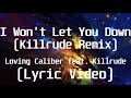Loving Caliber feat  Killrude - I Won&#39;t Let You Down(Killrude Remix)(Lyric Video)