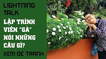 Lightning Talk Kì 35 - Lập trình viên "gà" hay nói những câu gì? (Xem để tránh)