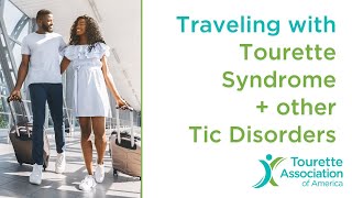 Traveling with Tourette Syndrome and other Tic Disorders