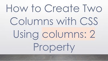 How to Create Two Columns with CSS Using columns: 2 Property