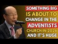 2026 Will Bring A HUGE Shift In The Adventist Church Are You Ready