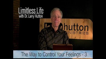 Control Your Feelings – Part 3 by Larry Hutton