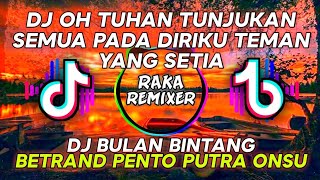 DJ🎶OH TUHAN TUNJUKAN SEMUA PADA DIRIKU TEMAN YANG SETIA🎶🎧 (BULAN BINTANG) - BETRAND PENTO PUTRA ONSU