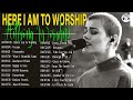 [ Here I Am To Worship - Hillsong Worship ] ~ Best Christian Hillsong Worship Songs Of All Time