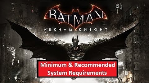 Batman Arkham Knight PC Minimum & Recommended System Requirements