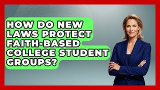 How Do New Laws Protect Faith-Based College Student Groups? | Christianity As A Student News