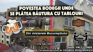 Povestea bodegii unde se platea bautura cu tablouri * Din misterele Bucurestiului