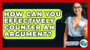 How Can You Effectively Counter An Argument? - The Language Library