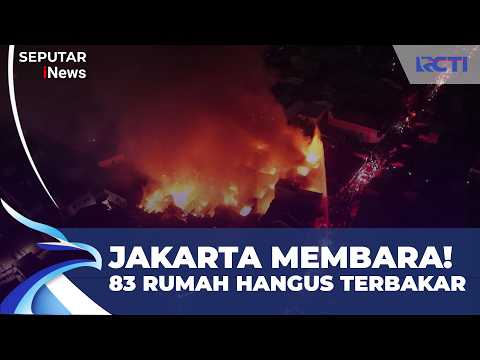 Mengerikan! Kebakaran Hebat di Jakarta Pusat, 83 Rumah Hangus Dilalap Si Jago Merah
