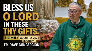 BLESS US O LORD IN THESE THY GIFTS - Homily by Fr. Dave Concepcion on Aug. 2, 2026 (6:00pm)