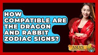 How Compatible Are The Dragon And Rabbit Zodiac Signs? - Asia's Ancient Wisdom Content
