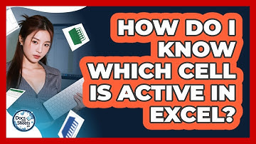 How Do I Know Which Cell Is Active In Excel? - Docs and Sheets Pro