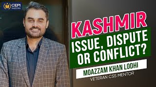 Kashmir: Issue, Dispute or Conflict? Moazzam Khan Lodhi | CSS | PMS