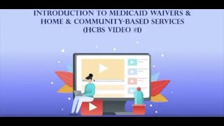 Introduction to Medicaid Waivers and Home and Community-Based Services (Waiver Video #1)