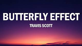 Travis Scott - BUTTERFLY EFFECT (Lyrics)