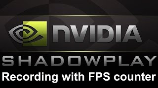 ShadowPlay: Enable FPS counter while recording (Fraps, Steam)