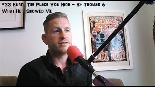 Burn The Place You Hide - St Thomas &amp; What He Showed Me