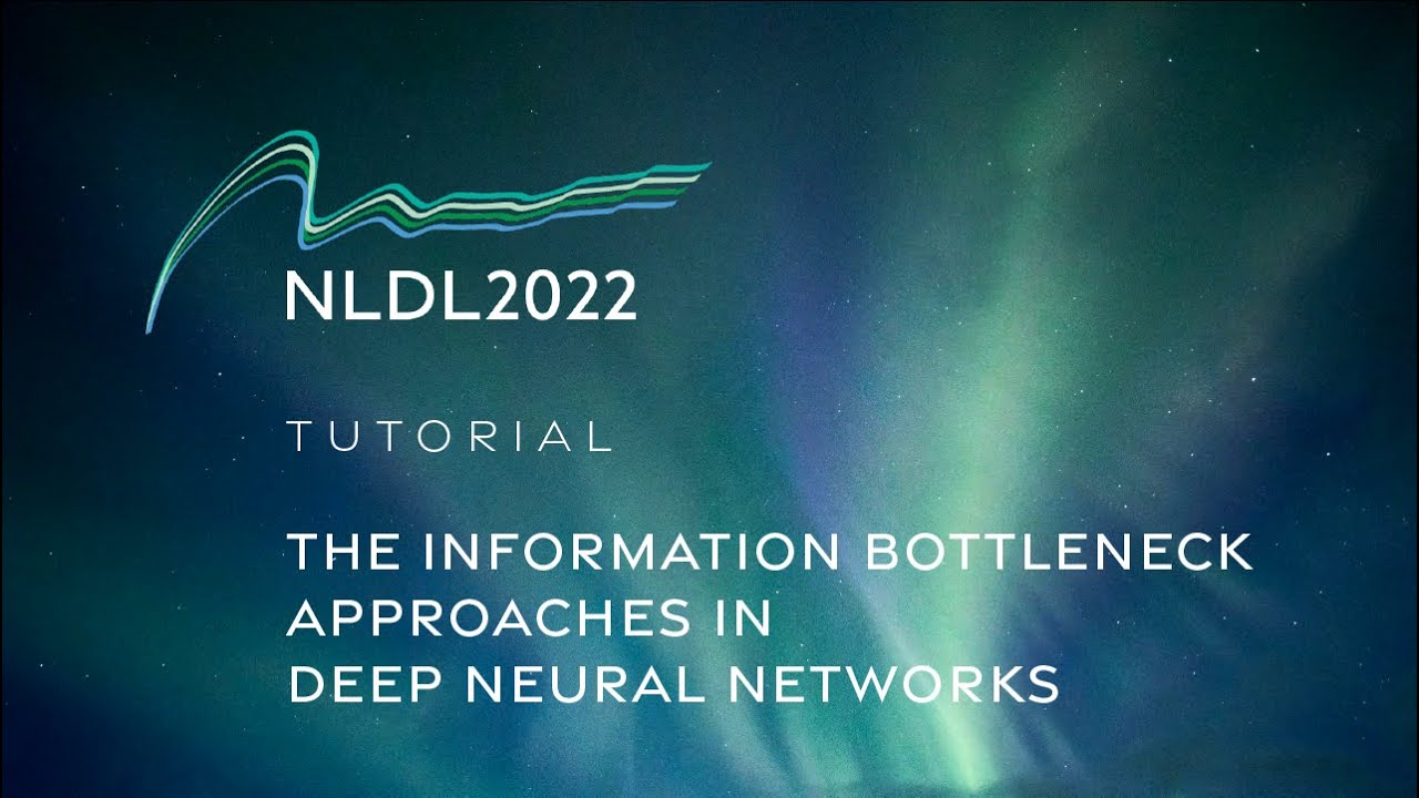 NLDL2022 Tutorial:"The Information Bottleneck Approaches in Deep Neural Networks" by Shujian Yu(UiT)