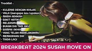 BREAKBEAT 2024 SUSAH MOVE ON KULEPAS DENGAN IKHLAS - MENGAPA KAU LUPAKAN NONSTOP