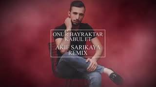 Onur Bayraktar - Kabul Et (Akif Sarıkaya Remix) #onurbayraktar Resimi