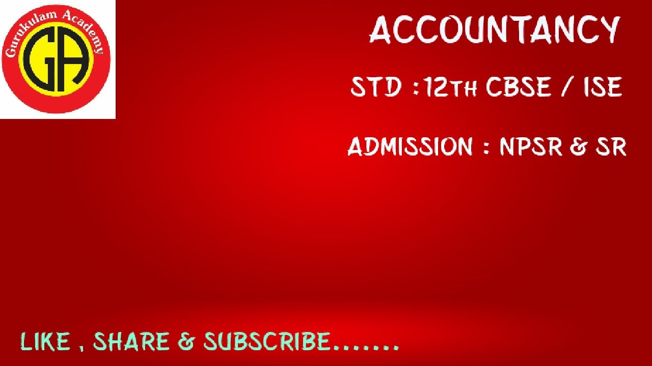 ACCOUNTANCY / STD 12th CBSE ISE / ADMISSION OF A PARTNER / NPSR