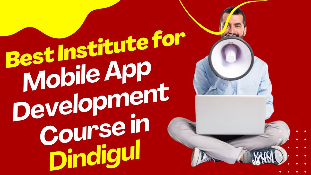 Best Institute for App Development Course in Dindigul | Top App Development Training in Dindigul