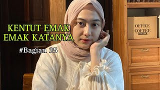 KENTUT EMAK EMAK KATANYA (Bagian 35)