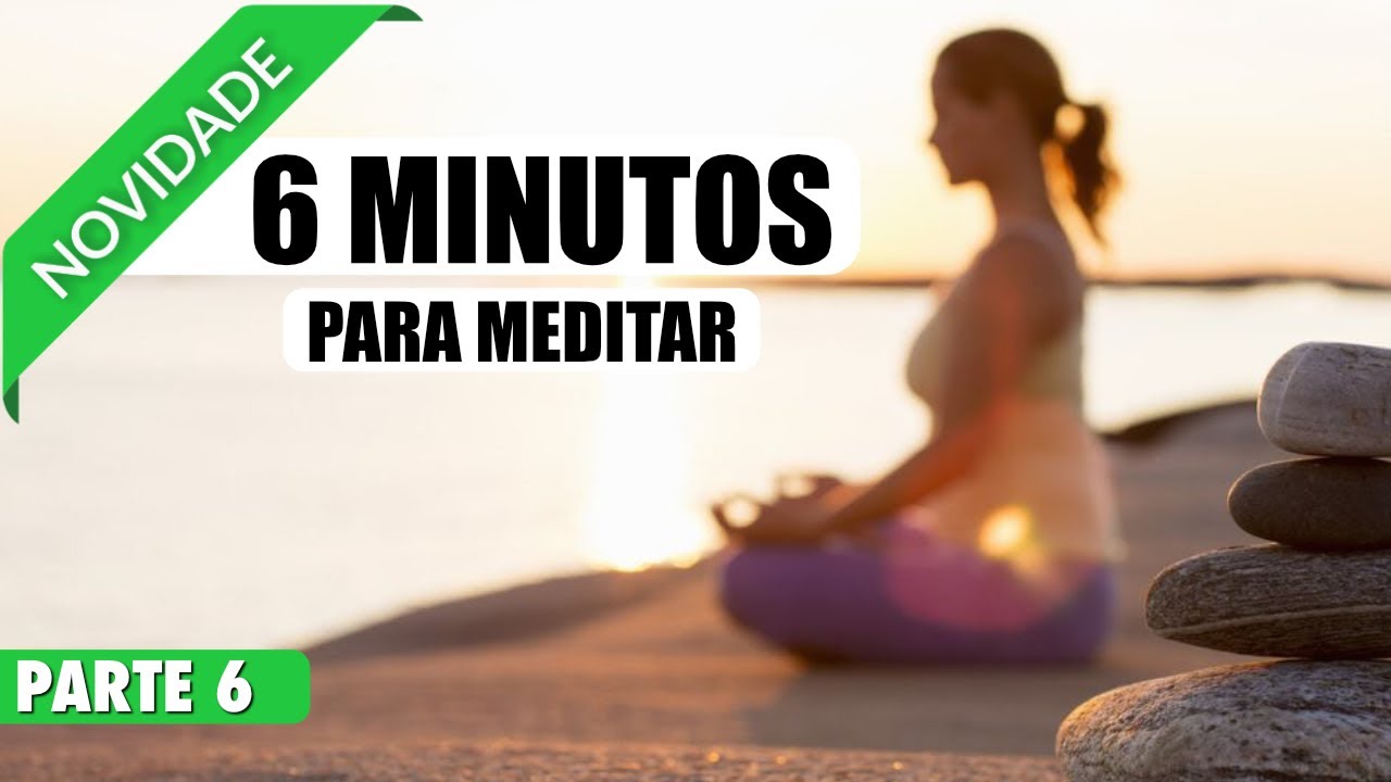 MEDITAÇÃO GUIADA - 6 MINUTOS MEDITAR PARA TER CALMA, PAZ E ...