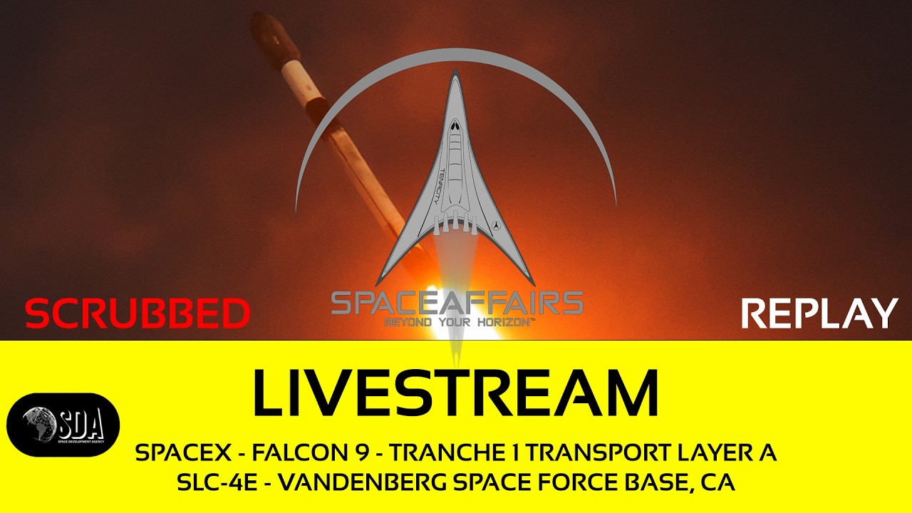 SCRUBBED - SpaceX - Falcon 9 - Tranche 1 Transport Layer A - SLC-4E - VSFB, CA - Space Affairs Live video thumbnail