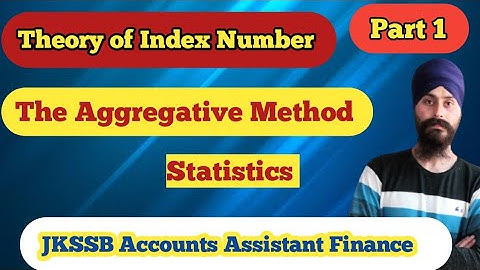 Theory of Index Numbers |Part 1| Statistics |Aggregative Method |JKSSB FAA | Lec 8|Dilbeer Singh Kh