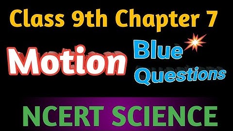 Motion || class 9 || Chapter 7 || NCERT || Science - Physics || Blue questions || Complete solution