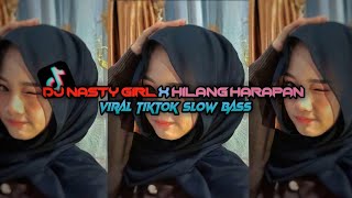 DJ NASTY GIRL X HILANG HARAPAN VIRAL TIKTOK SLOW BASS