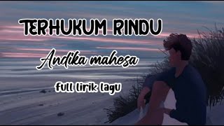 TERHUKUM RINDU ~ ANDIKA MAHESA ( FULL LIRIK LAGU)