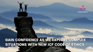 Gain confidence as we explore complex situations with new ICF Code of Ethics