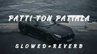 Patti Ton Patiala || Harkirat Sangha | Starboy X | slowed+reverb  ||  Reverb SK