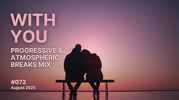 With You - Progressive and Atmospheric Breaks Mix, August 2025