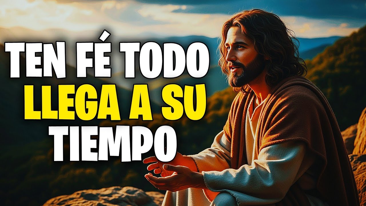 TEN FE, TODO LLEGA A SU TIEMPO | Aprende a Confiar en el Tiempo de Dios ...