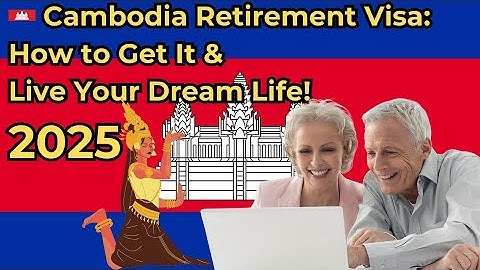 Cambodia Retirement Visa | Everything You Need to Know!