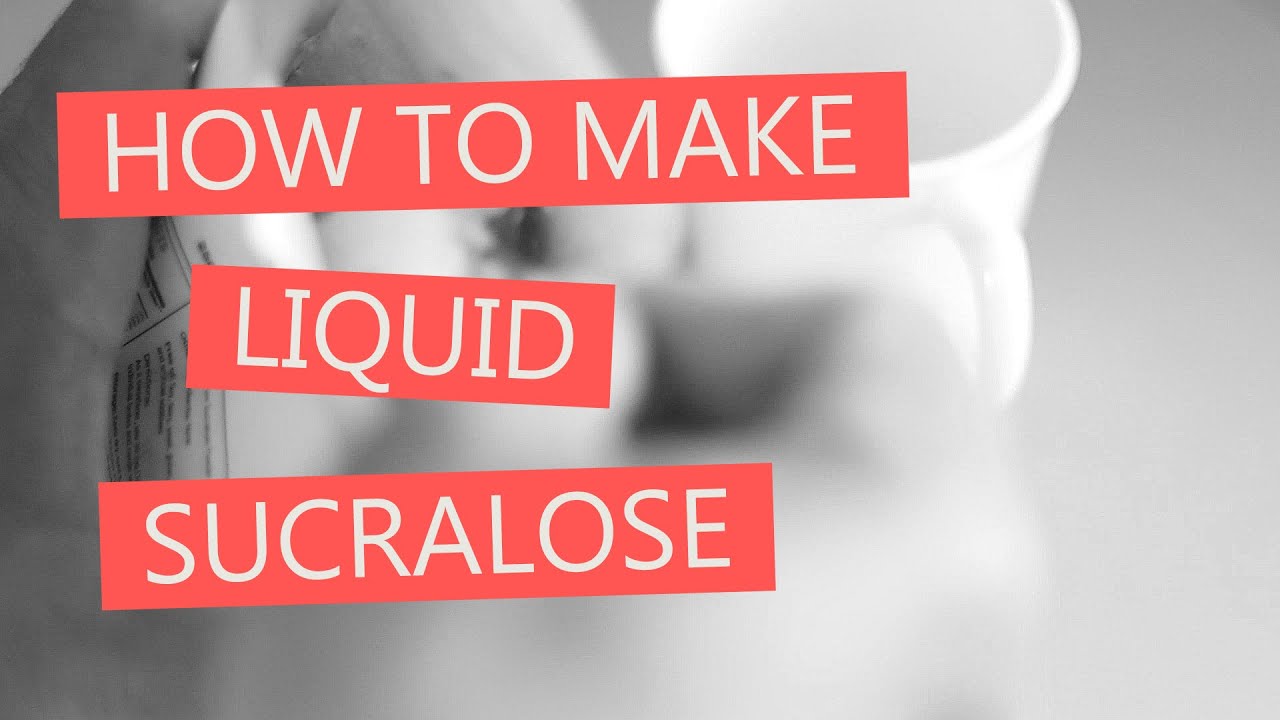 How To Make Liquid Sucralose