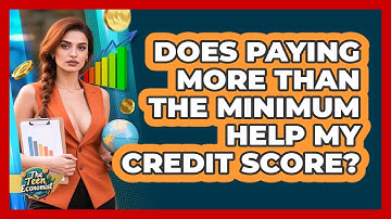 Does Paying More Than The Minimum Help My Credit Score?