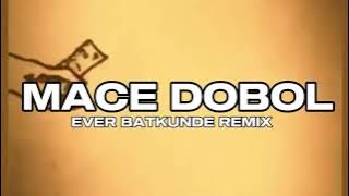 MACE DOBOL BASS SENTAK - EVER BATKUNDE REMIX 2025