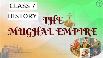 THE MUGHAL EMPIRE l CLASS 7  HISTORY / CBSE / NCERT