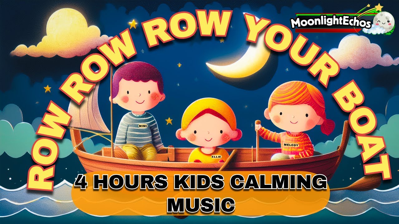 🌙 Row Row Row Your Boat - 4 Hours Sleep Music 🛶 Soothing Lullaby | MoonlightEchos