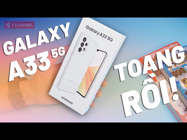 Đập Hộp Galaxy A33 - Samsung Mà Làm Điện Thoại Ngon Thế Này Thì Toang Rồi!!!