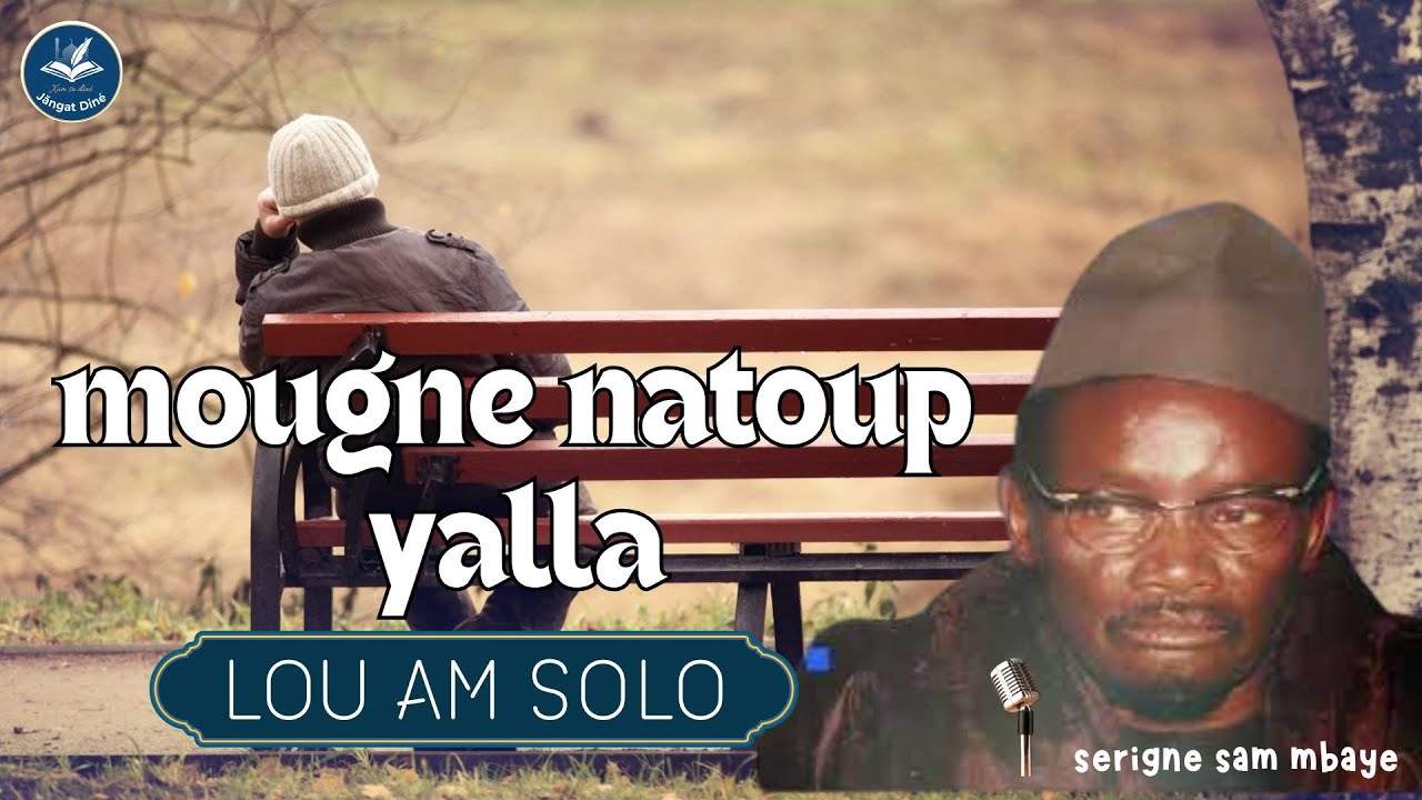 MOUGNE NATOUP YALLA LOU AM SOLO SIIP DJOULIT par serigne sam mbaye