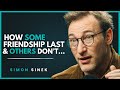 How Some Friendship Last & Others Don't | Deep connection are Built, Not Found | SIMON SINEK