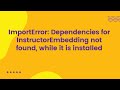 ImportError: Dependencies for InstructorEmbedding not found, while it is installed
