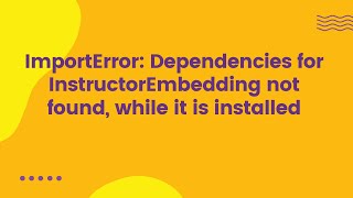 ImportError: Dependencies for InstructorEmbedding not found, while it is installed