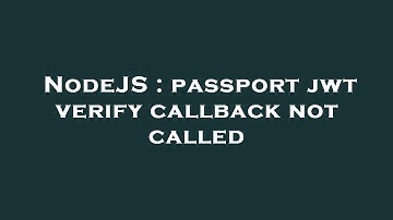 NodeJS : passport jwt verify callback not called